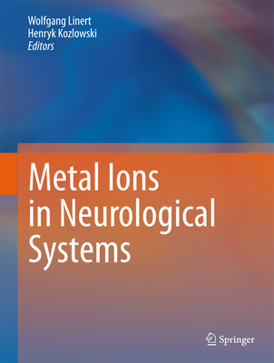 Metal Ions in Neurological Systems - Linert, Wolfgang (Editor), and Kozlowski, Henryk (Editor)