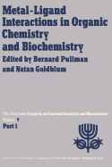 Metal-Ligand Interactions in Organic Chemistry and Biochemistry: Part 1 Proceedings of the Ninth Jerusalem Symposium on Quantum Chemistry and Biochemistry Held in Jerusalem, March 29th-April 2nd, 1976