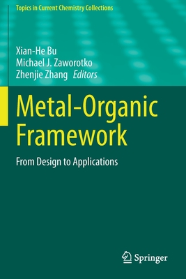 Metal-Organic Framework: From Design to Applications - Bu, Xian-He (Editor), and Zaworotko, Michael J (Editor), and Zhang, Zhenjie (Editor)