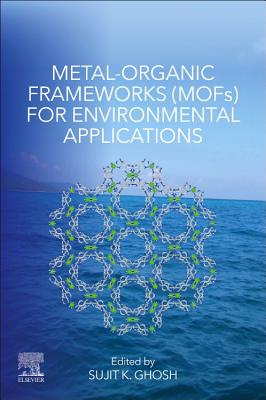Metal-Organic Frameworks (MOFs) for Environmental Applications - Ghosh, Sujit K. (Editor)