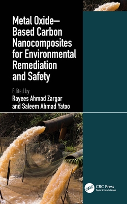 Metal Oxide-Based Carbon Nanocomposites for Environmental Remediation and Safety - Zargar, Rayees Ahmad (Editor), and Yatoo, Saleem Ahmad (Editor)
