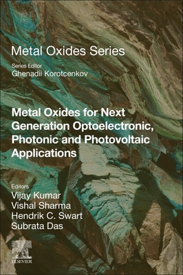 Metal Oxides for Next-Generation Optoelectronic, Photonic, and Photovoltaic Applications - Kumar, Vijay (Editor), and Sharma, Vishal (Editor), and Swart, Hendrik C (Editor)