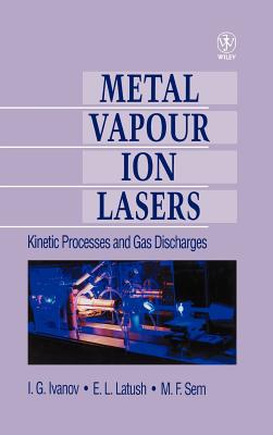 Metal Vapour Ion Lasers: Kinetic Processes and Gas Discharges - Little, Christopher E (Editor)