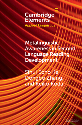 Metalinguistic Awareness in Second Language Reading Development - Ke, Sihui Echo, and Zhang, Dongbo, and Koda, Keiko