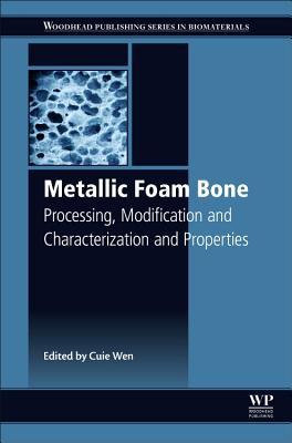 Metallic Foam Bone: Processing, Modification and Characterization and Properties - Wen, Cuie (Editor)