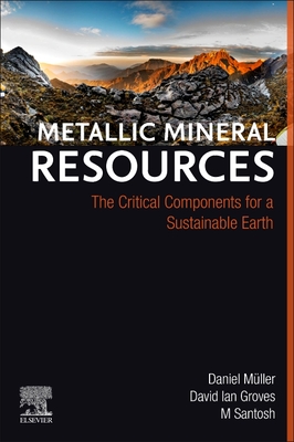 Metallic Mineral Resources: The Critical Components for a Sustainable Earth - Mller, Daniel, and Groves, David Ian, and Santosh, M