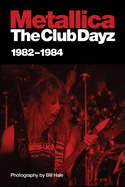 Metallica: Club Dayz 1982 - 1984