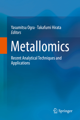 Metallomics: Recent Analytical Techniques and Applications - Ogra, Yasumitsu (Editor), and Hirata, Takafumi (Editor)