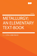 Metallurgy: An Elementary Text-Book