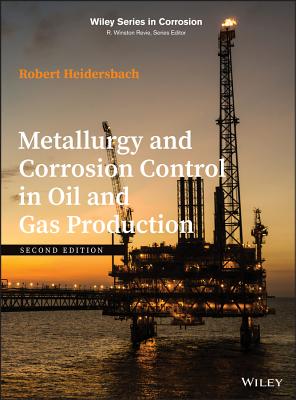 Metallurgy and Corrosion Control in Oil and Gas Production - Heidersbach, Robert