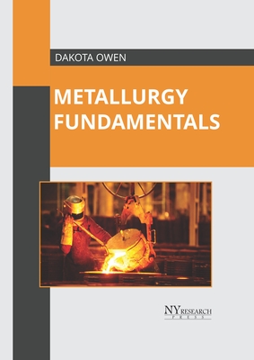 Metallurgy Fundamentals - Owen, Dakota (Editor)