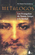 Metalogos: Los Evangelios de Tomas, Felipe y la Verdad