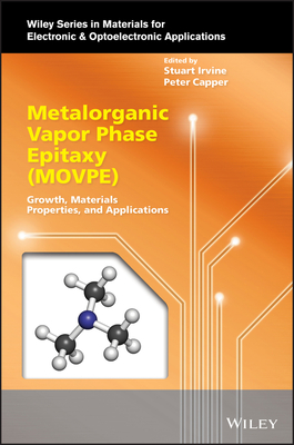 Metalorganic Vapor Phase Epitaxy (MOVPE): Growth, Materials Properties, and Applications - Irvine, Stuart (Editor), and Capper, Peter (Editor)