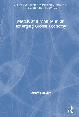 Metals and Monies in an Emerging Global Economy - Girldez, Arturo, and Flynn, Dennis O (Editor)