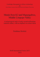 Metals from K2 and Mapungubwe Middle Limpopo Valley: A technological study of early second millennium material culture, with an emphasis on conservation