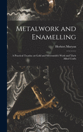 Metalwork and enamelling : a practical treatise on gold and silversmiths' work and their allied crafts