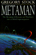 Metaman: The Merging of Humans and Machines Into a Global Superorganism - Stock, Gregory, PH.D.