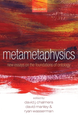 Metametaphysics: New Essays on the Foundations of Ontology - Chalmers, David (Editor), and Manley, David (Editor), and Wasserman, Ryan (Editor)