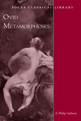 Metamorphoses - Ovid, and Ambrose, Z Philip (Translated by)