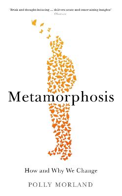 Metamorphosis: How and Why We Change - Morland, Polly