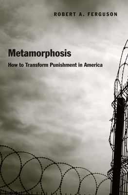 Metamorphosis: How to Transform Punishment in America - Ferguson, Robert A