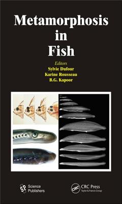 Metamorphosis in Fish - Dufour, Sylvie (Editor), and Rousseau, Karine (Editor), and Kapoor, B. G. (Editor)