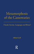 Metamorphosis of the Cassowaries: Umeda Society, Language and Ritual Volume 51