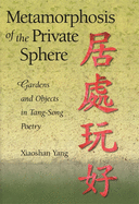 Metamorphosis of the Private Sphere: Gardens and Objects in Tang-Song Poetry