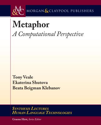 Metaphor: A Computational Perspective - Veale, Tony, and Shutova, Ekaterina, and Klebanov, Beata Beigman