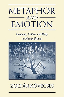 Metaphor and Emotion: Language, Culture, and Body in Human Feeling - Kvecses, Zoltn