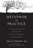 Metaphor in Practice: A Professional's Guide to Using the Science of Language in Psychotherapy (16pt Large Print Format)