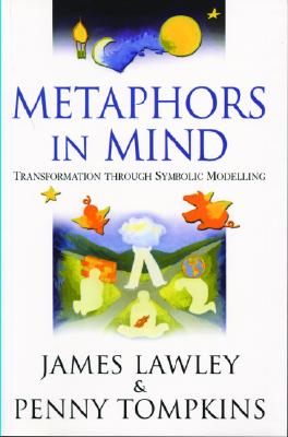 Metaphors in Mind: Transformation Through Symbolic Modelling - Lawley, James, and Tompkins, Penny