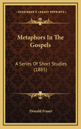 Metaphors in the Gospels: A Series of Short Studies (1885)