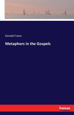 Metaphors in the Gospels - Fraser, Donald