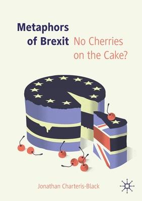 Metaphors of Brexit: No Cherries on the Cake? - Charteris-Black, Jonathan