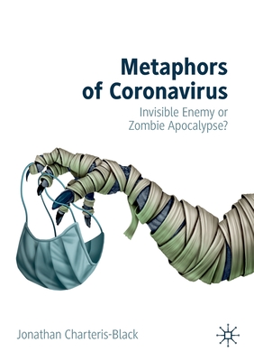 Metaphors of Coronavirus: Invisible Enemy or Zombie Apocalypse? - Charteris-Black, Jonathan