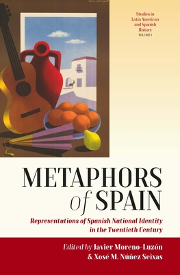 Metaphors of Spain: Representations of Spanish National Identity in the Twentieth Century - Moreno-Luzn, Javier (Editor), and Seixas, Xos M Nez (Editor)