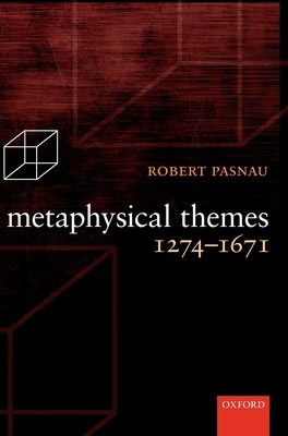 Metaphysical Themes 1274-1671 - Pasnau, Robert