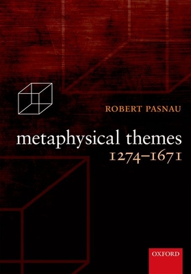 Metaphysical Themes 1274-1671 - Pasnau, Robert