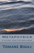 Metaphysics: A Guided Tour for Beginners