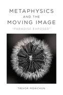 Metaphysics and the Moving Image: Paradise Exposed