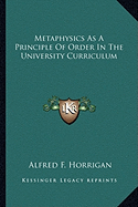 Metaphysics As A Principle Of Order In The University Curriculum - Horrigan, Alfred F