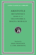 Metaphysics, Volume II: Books 10-14. Oeconomica. Magna Moralia