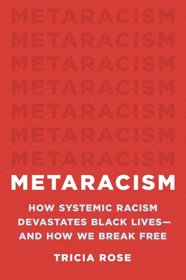 Metaracism: How Systemic Racism Devastates Black Lives--And How We Break Free - Rose, Tricia