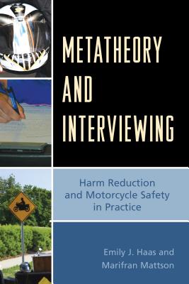 Metatheory and Interviewing: Harm Reduction and Motorcycle Safety in Practice - Haas, Emily J, and Mattson, Marifran