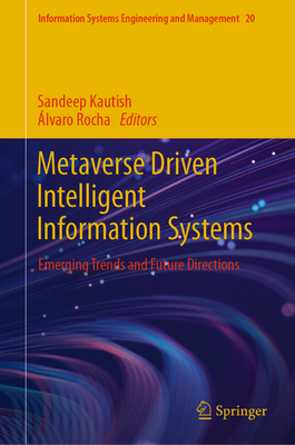Metaverse Driven Intelligent Information Systems: Emerging Trends and Future Directions - Kautish, Sandeep (Editor), and Rocha, lvaro (Editor)