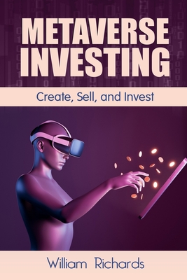 Metaverse Investing: Createe, Sell and Invest - Richards, William
