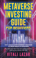 Metaverse Investing Guide for Beginners: Top 5 Unique Strategies to Create Wealth in Metaverse. Why Metaverse Will Create More Millionaires Than Anything Else. Altcoins, NFT, DeFi, Blockchain Gaming