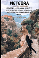 Meteora Vacation Guide 2024: "Meteora 2024: Your Allure Moments To Dynamic Culture, Enticing Attractions, Destinations and Complex Beauty in Greece"