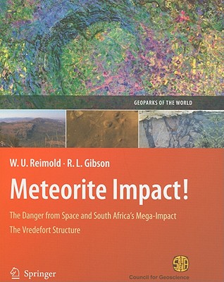 Meteorite Impact!: The Danger from Space and South Africa's Mega-Impact the Vredefort Structure - Reimold, Wolf Uwe, and Gibson, Roger L